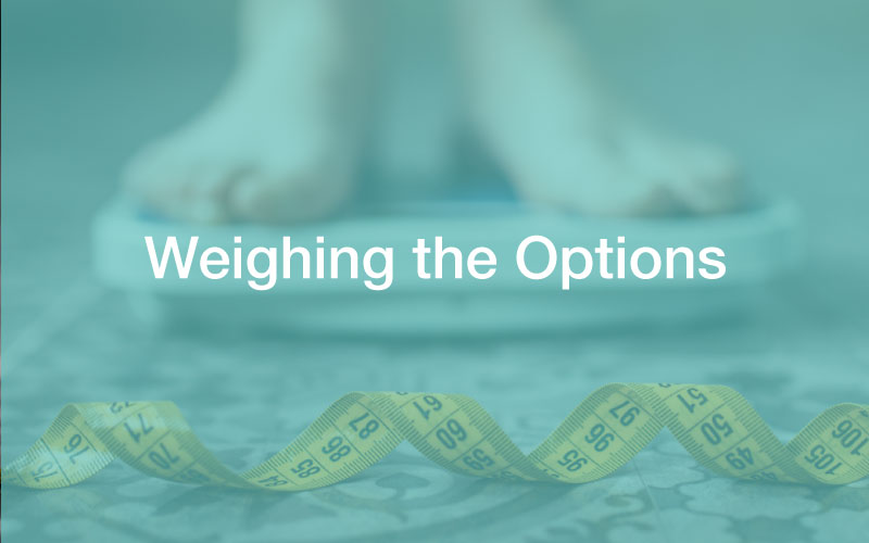 photo of feet on a scale in the background and a body measuring tape in the foreground with the text overlaying the image saying: "Weighing the Options"